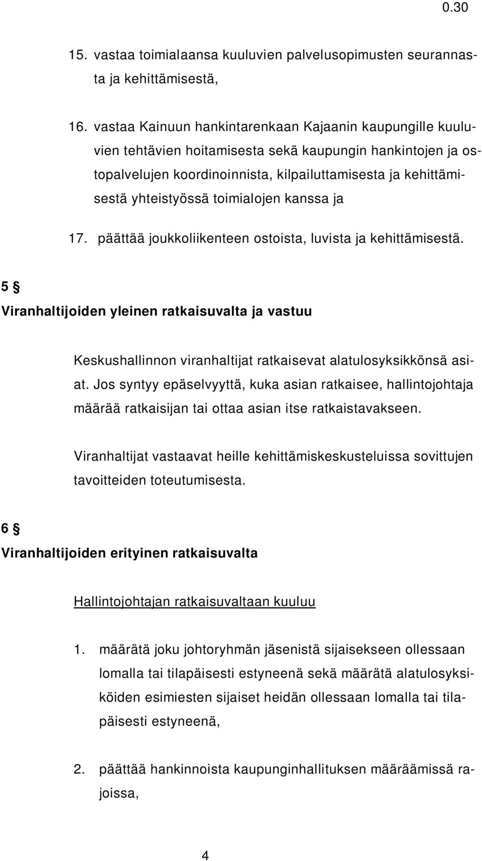 toimialojen kanssa ja 17. päättää joukkoliikenteen ostoista, luvista ja kehittämisestä.