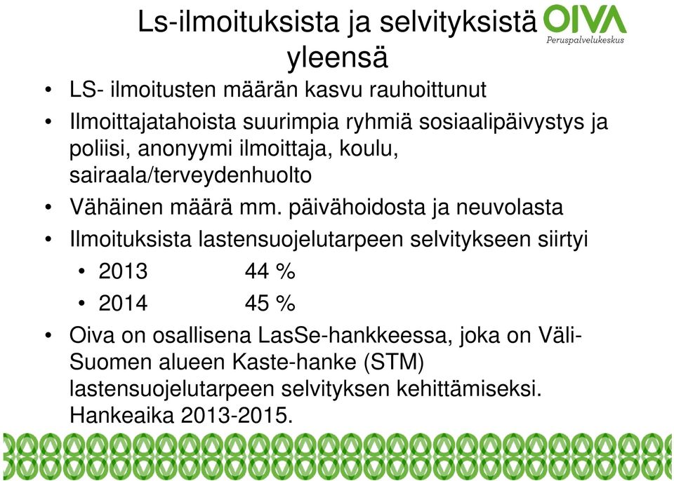 päivähoidosta ja neuvolasta Ilmoituksista lastensuojelutarpeen selvitykseen siirtyi 2013 44 % 2014 45 % Oiva on