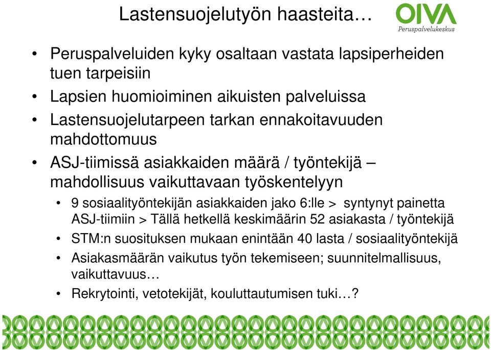 sosiaalityöntekijän asiakkaiden jako 6:lle > syntynyt painetta ASJ-tiimiin > Tällä hetkellä keskimäärin 52 asiakasta / työntekijä STM:n suosituksen