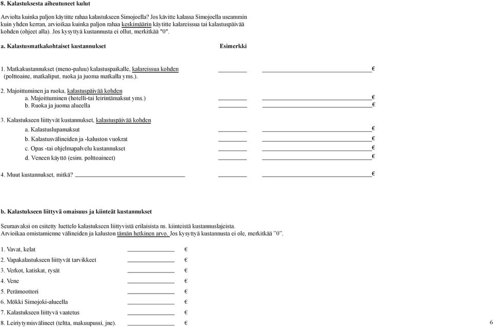 Jos kysyttyä kustannusta ei ollut, merkitkää "0". a. Kalastusmatkakohtaiset kustannukset Esimerkki.