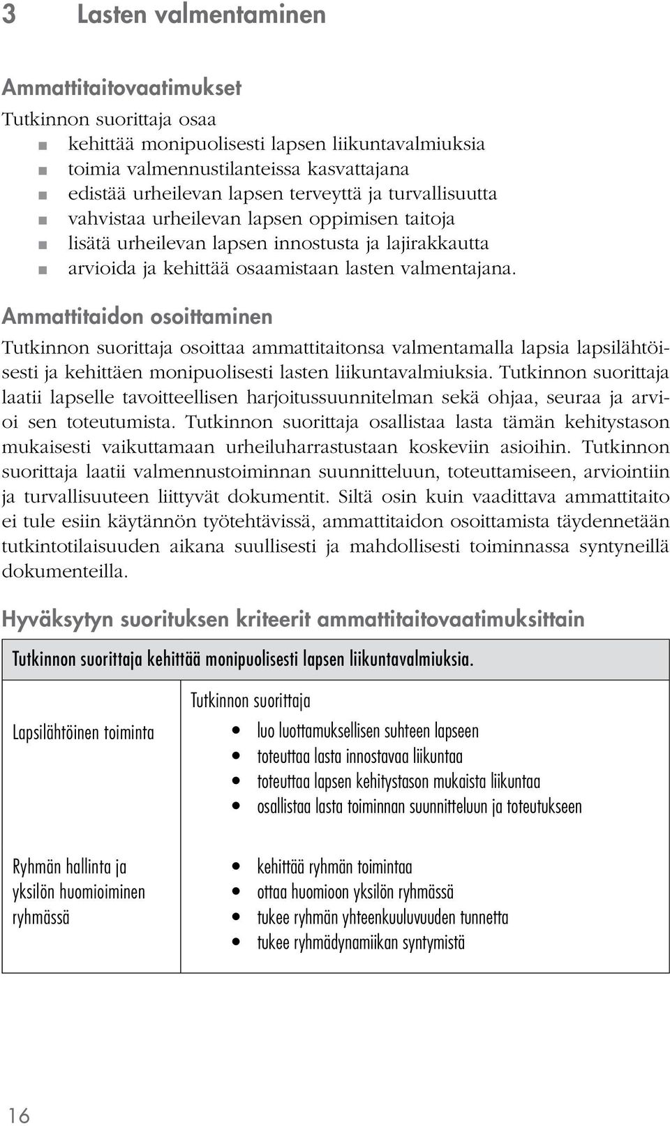 Ammattitaidon osoittaminen osoittaa ammattitaitonsa valmentamalla lapsia lapsilähtöisesti ja kehittäen monipuolisesti lasten liikuntavalmiuksia.