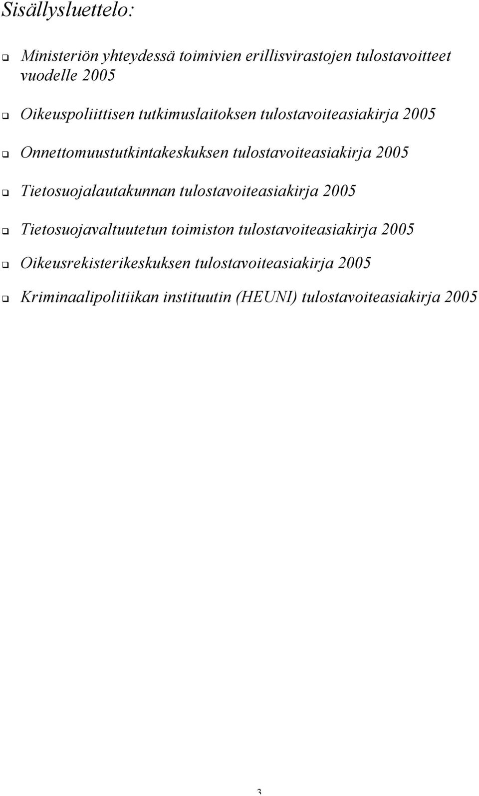 tulostavoiteasiakirja 2005 Tietosuojalautakunnan tulostavoiteasiakirja 2005 Tietosuojavaltuutetun toimiston