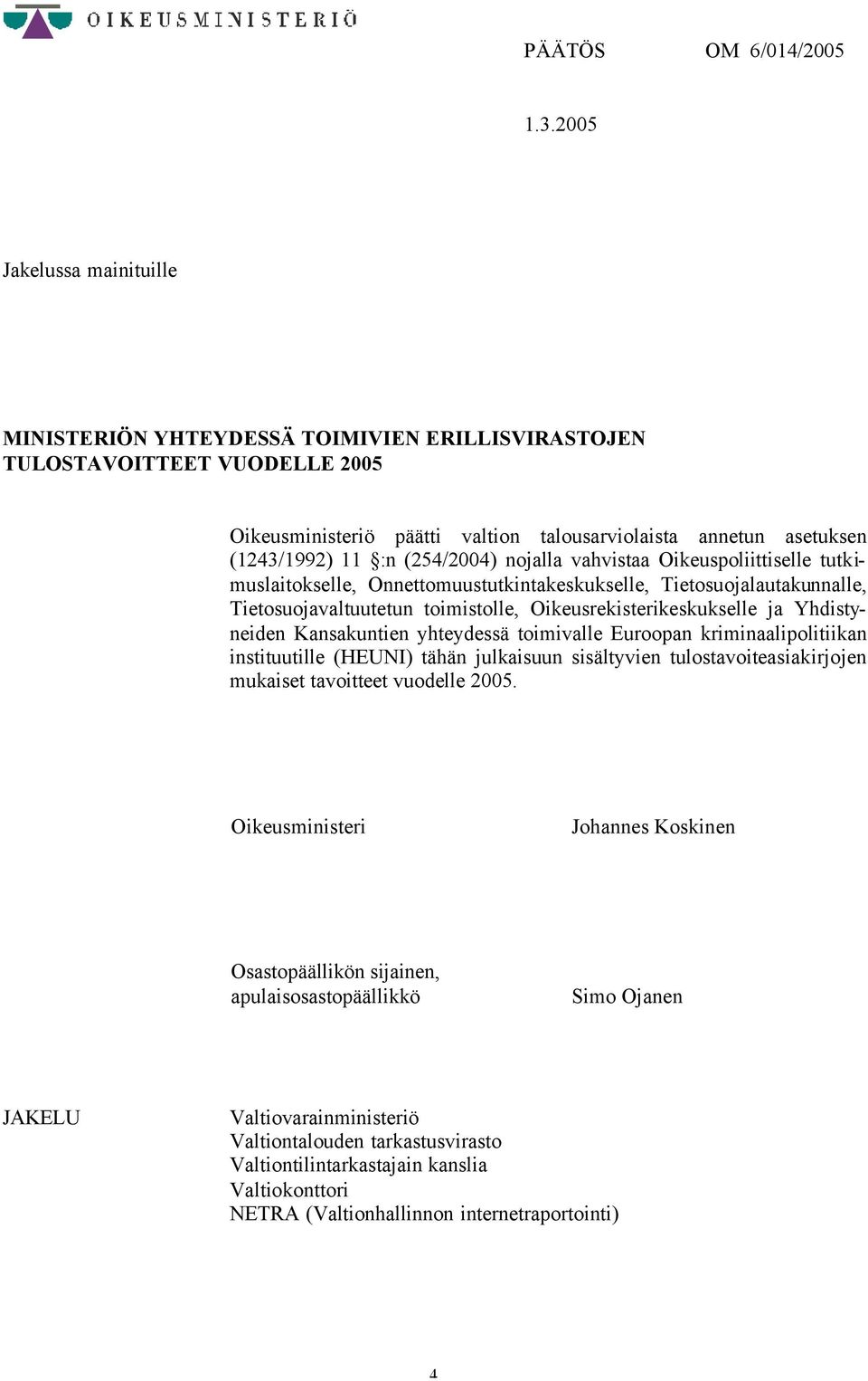 (254/2004) nojalla vahvistaa Oikeuspoliittiselle tutkimuslaitokselle, Onnettomuustutkintakeskukselle, Tietosuojalautakunnalle, Tietosuojavaltuutetun toimistolle, Oikeusrekisterikeskukselle ja