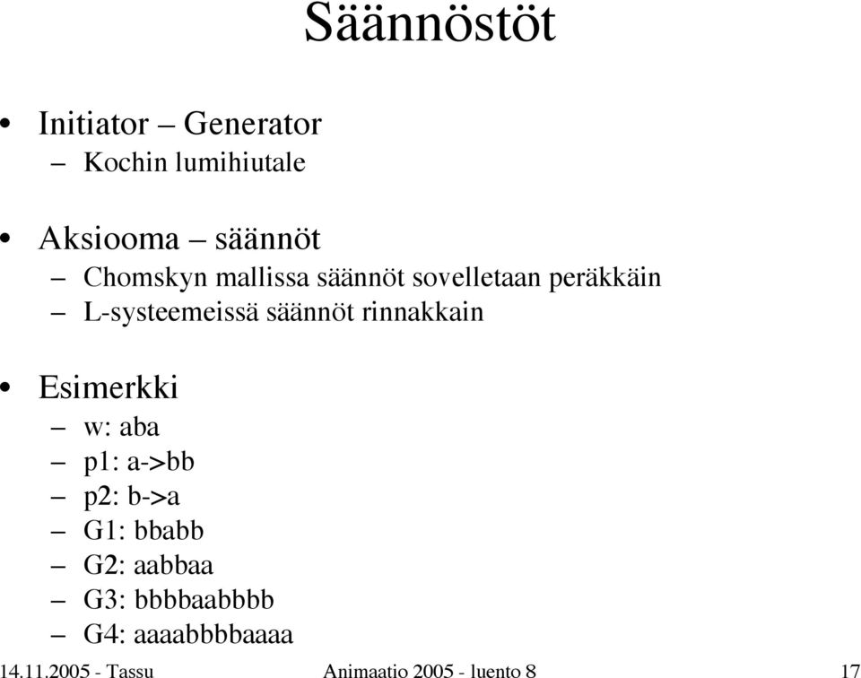 rinnakkain Esimerkki w: aba p1: a->bb p2: b->a G1: bbabb G2: aabbaa G3: