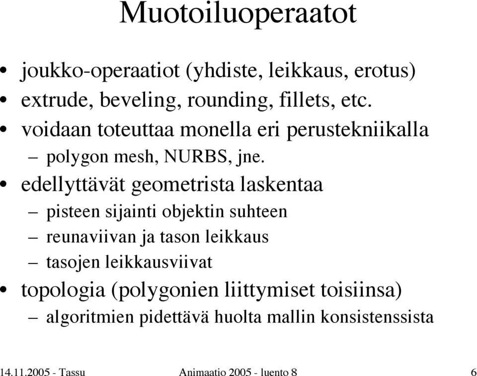 edellyttävät geometrista laskentaa pisteen sijainti objektin suhteen reunaviivan ja tason leikkaus tasojen