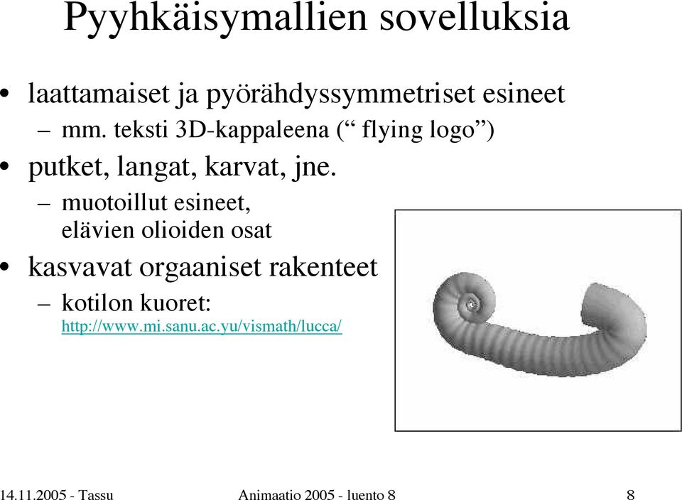 muotoillut esineet, elävien olioiden osat kasvavat orgaaniset rakenteet kotilon