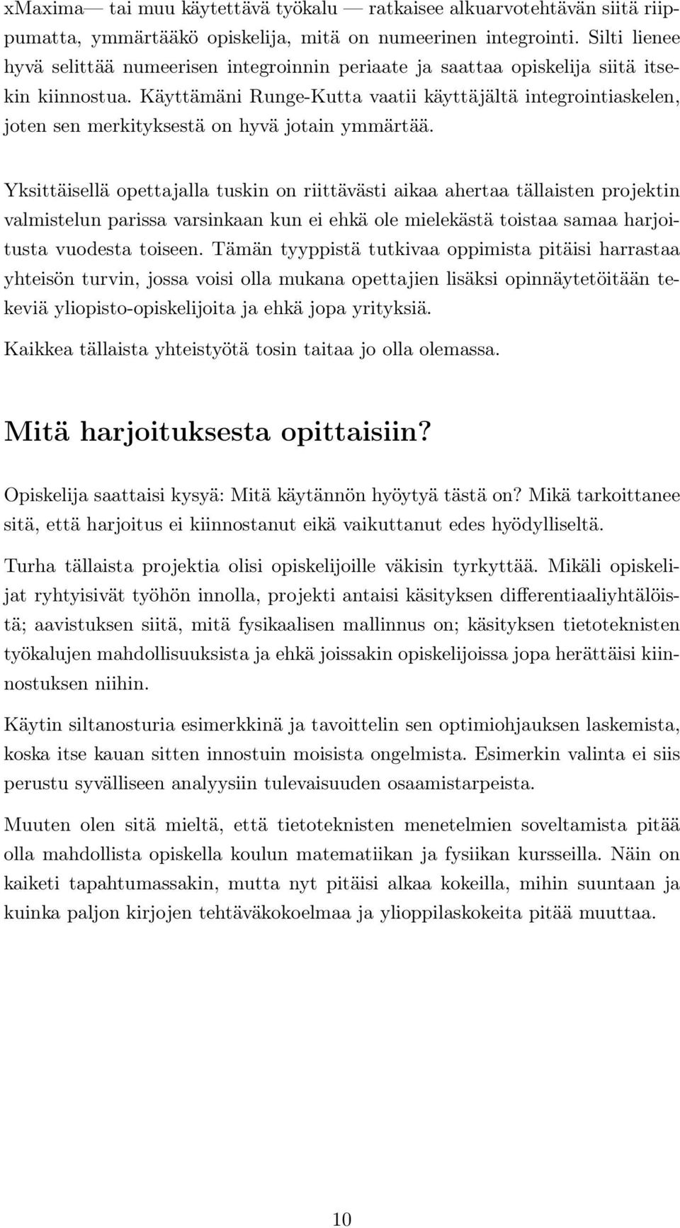 Käyttämäni Runge-Kutta vaatii käyttäjältä integrointiaskelen, joten sen merkityksestä on hyvä jotain ymmärtää.