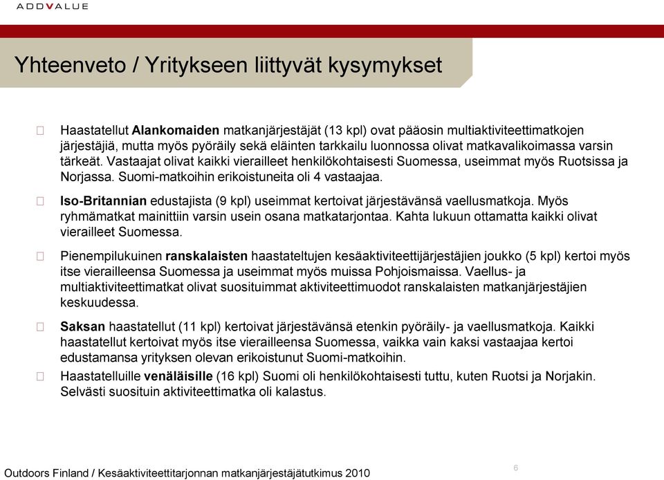 Iso-Britannian edustajista ( kpl) useimmat kertoivat järjestävänsä vaellusmatkoja. Myös ryhmämatkat mainittiin varsin usein osana matkatarjontaa.