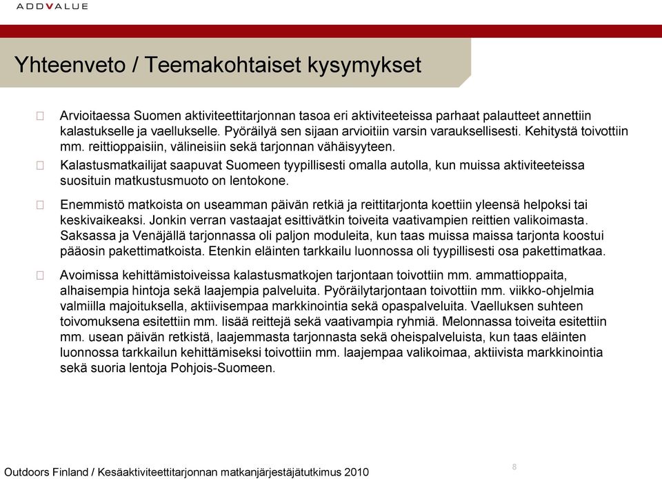 Kalastusmatkailijat saapuvat Suomeen tyypillisesti omalla autolla, kun muissa aktiviteeteissa suosituin matkustusmuoto on lentokone.