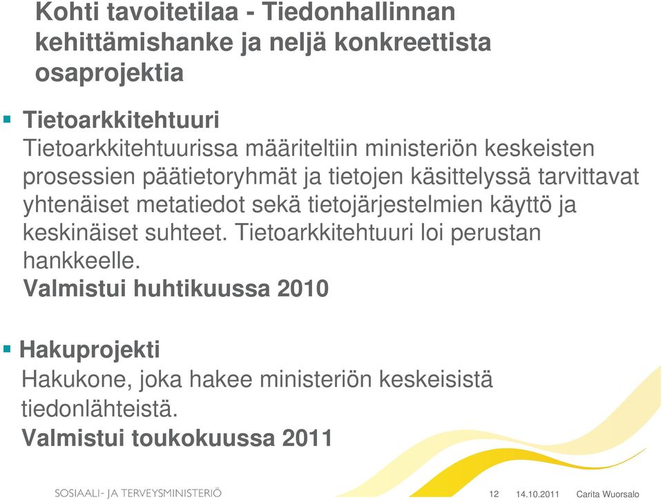yhtenäiset metatiedot sekä tietojärjestelmien käyttö ja keskinäiset suhteet. Tietoarkkitehtuuri loi perustan hankkeelle.