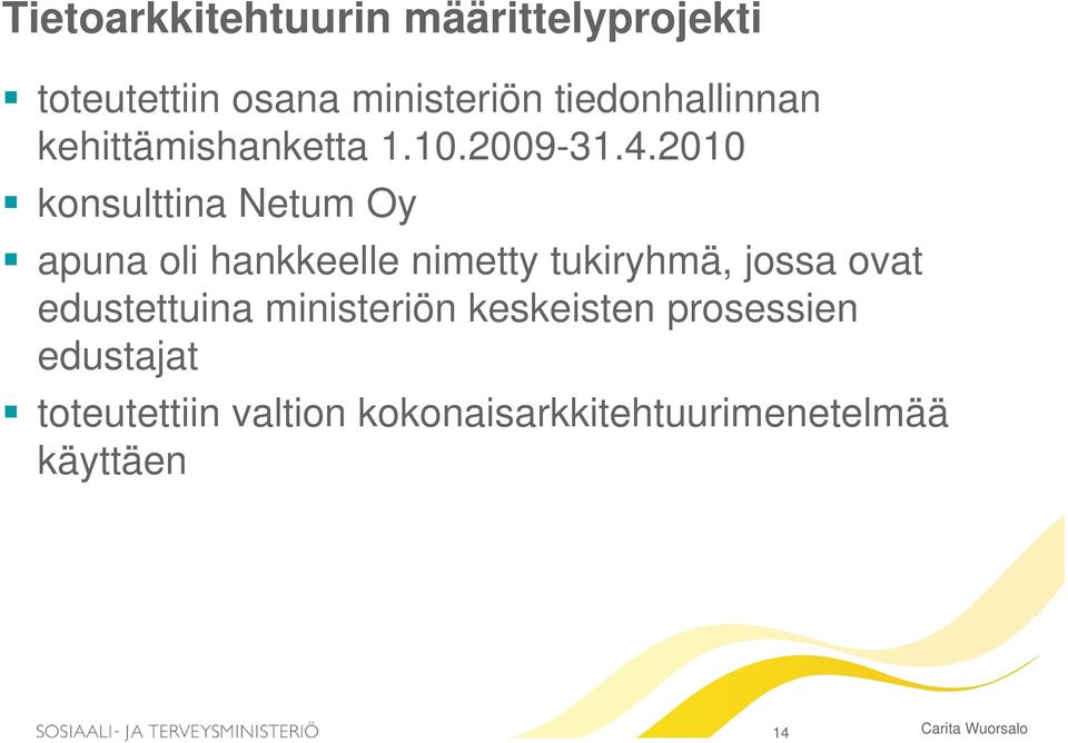 2010 konsulttina Netum Oy apuna oli hankkeelle nimetty tukiryhmä, jossa ovat