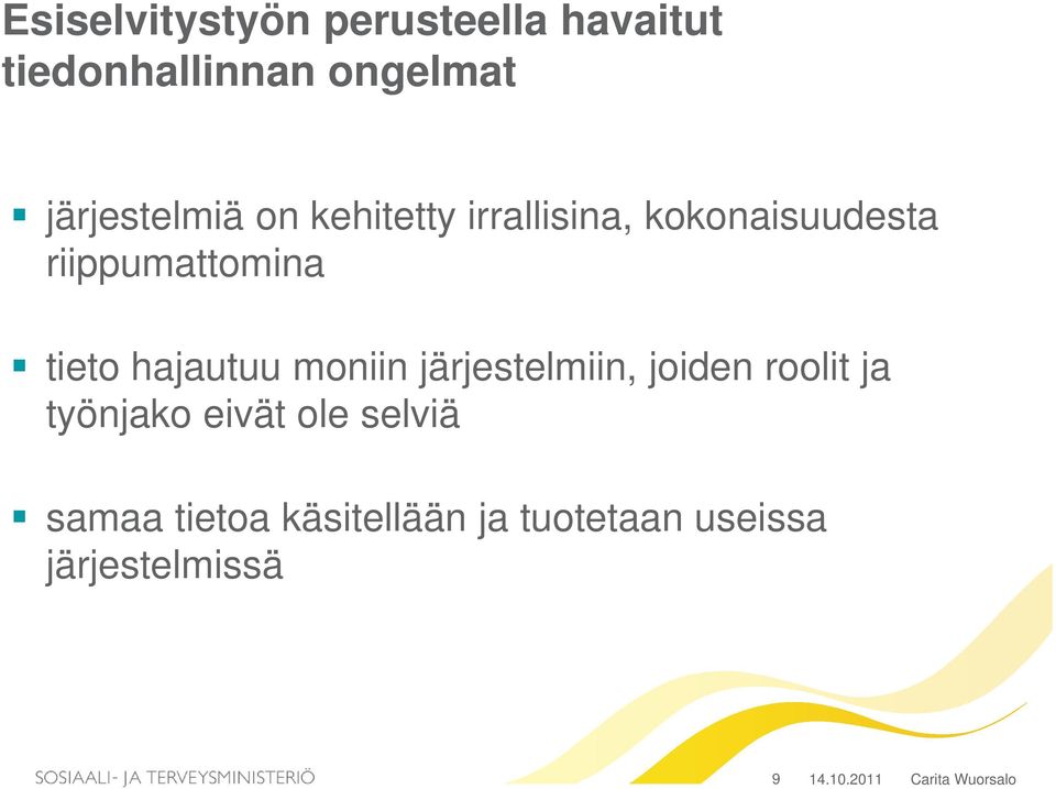 tieto hajautuu moniin järjestelmiin, joiden roolit ja työnjako eivät