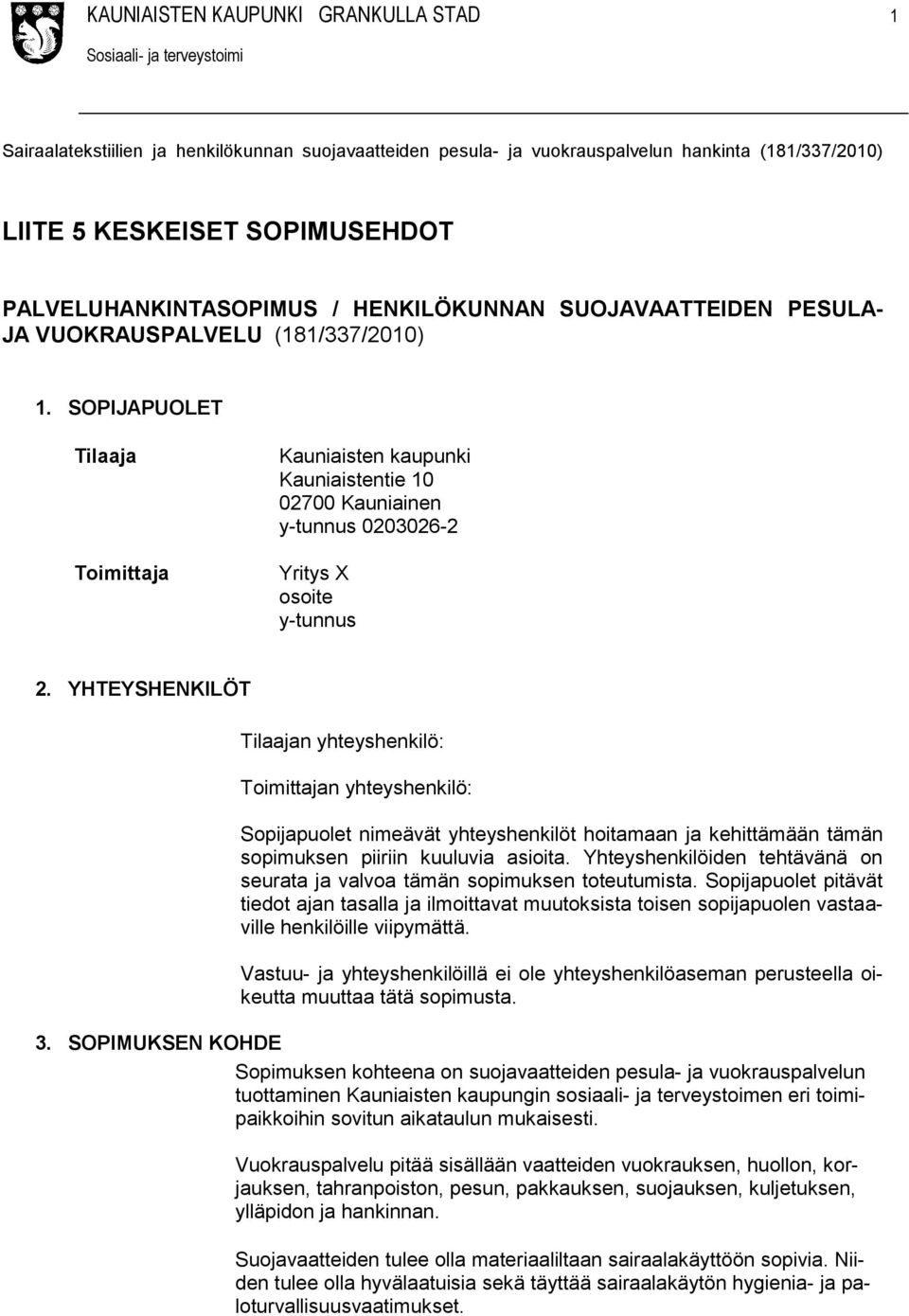 SOPIJAPUOLET Tilaaja Toimittaja Kauniaisten kaupunki Kauniaistentie 10 02700 Kauniainen y-tunnus 0203026-2 Yritys X osoite y-tunnus 2.