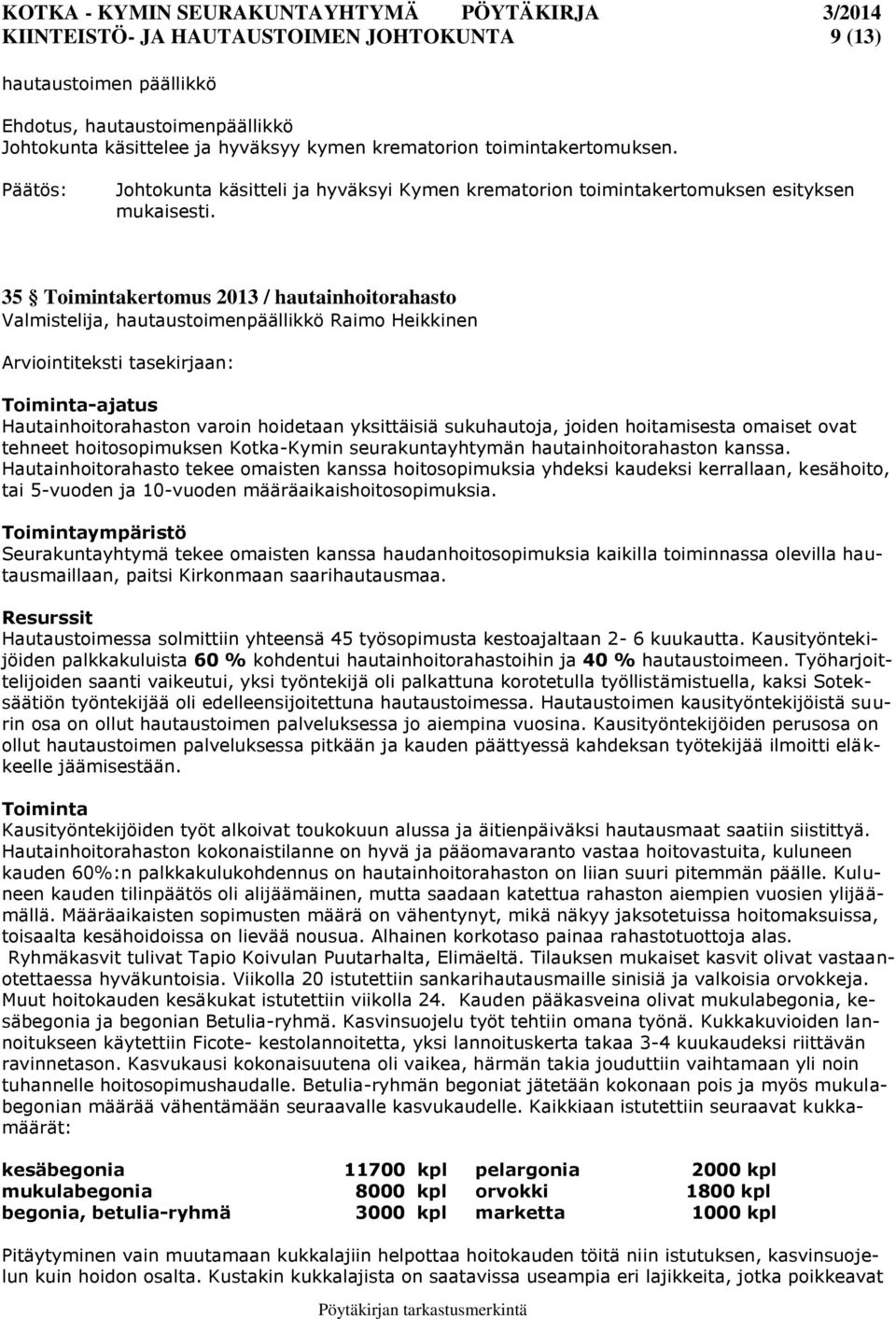 35 Toimintakertomus 2013 / hautainhoitorahasto Valmistelija, hautaustoimenpäällikkö Raimo Heikkinen Toiminta-ajatus Hautainhoitorahaston varoin hoidetaan yksittäisiä sukuhautoja, joiden hoitamisesta