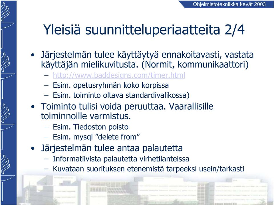 toiminto oltava standardivalikossa) Toiminto tulisi voida peruuttaa. Vaarallisille toiminnoille varmistus. Esim.