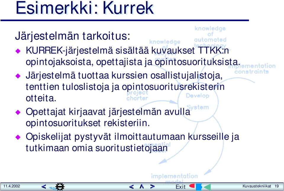 Järjestelmä tuottaa kurssien osallistujalistoja, tenttien tuloslistoja ja opintosuoritusrekisterin