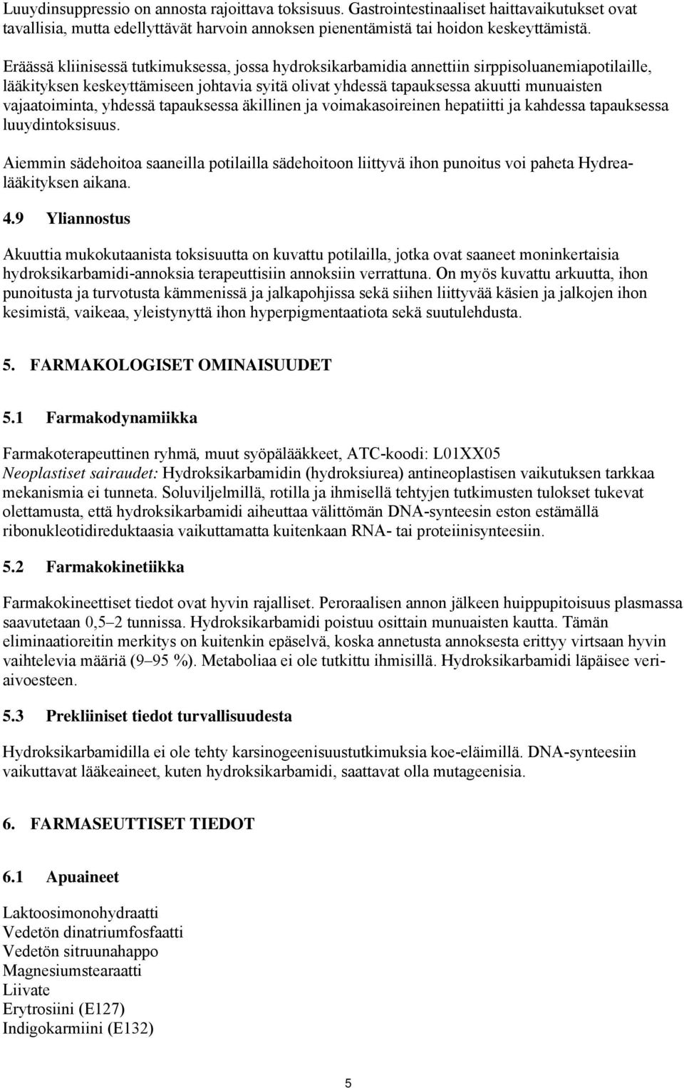 vajaatoiminta, yhdessä tapauksessa äkillinen ja voimakasoireinen hepatiitti ja kahdessa tapauksessa luuydintoksisuus.