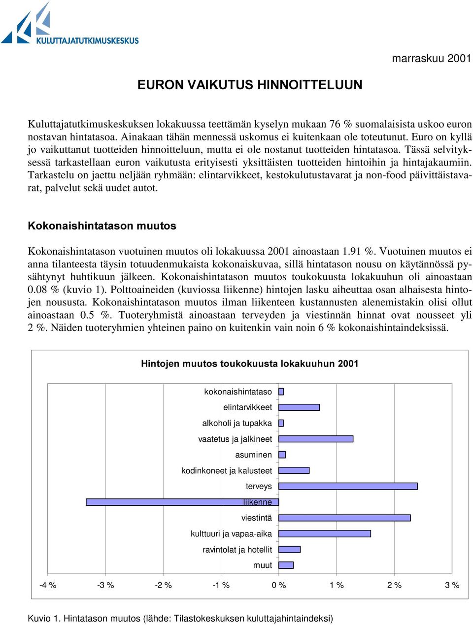 Tässä selvityksessä tarkastellaan euron vaikutusta erityisesti yksittäisten tuotteiden hintoihin ja hintajakaumiin.