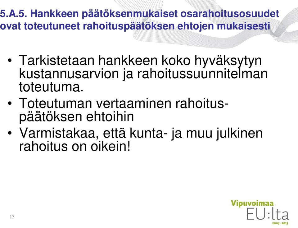 kustannusarvion ja rahoitussuunnitelman toteutuma.