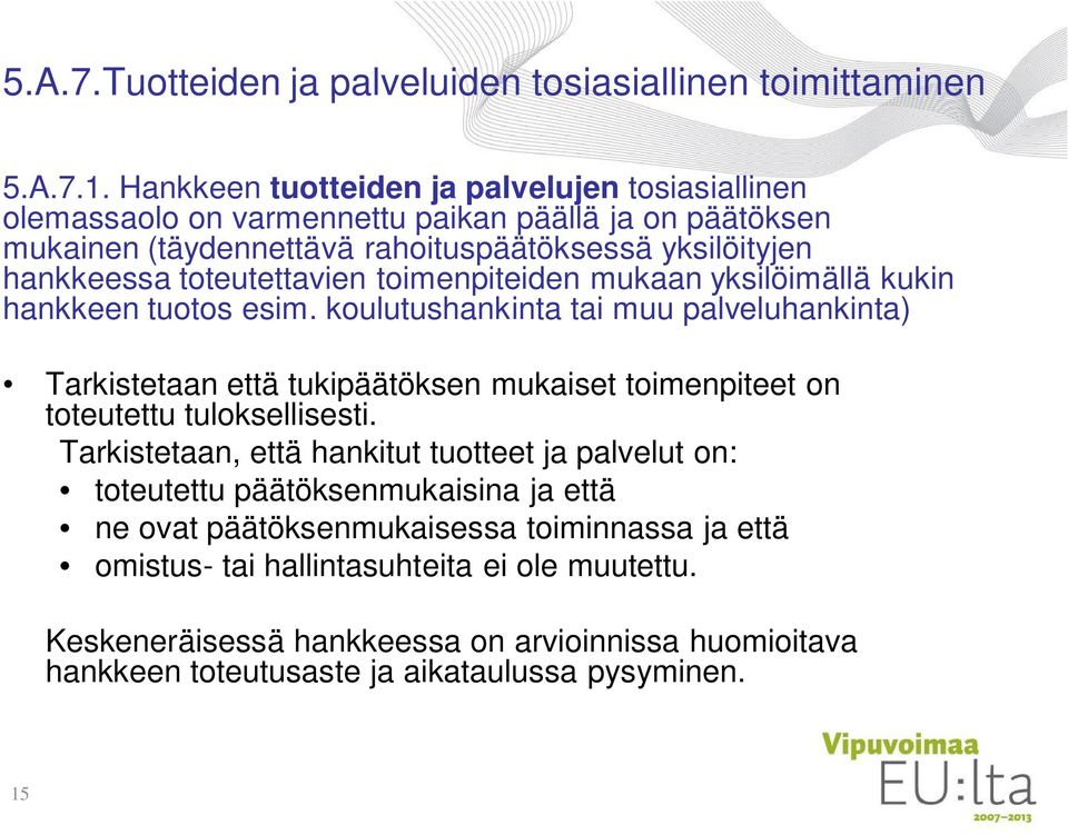 toteutettavien toimenpiteiden mukaan yksilöimällä kukin hankkeen tuotos esim.