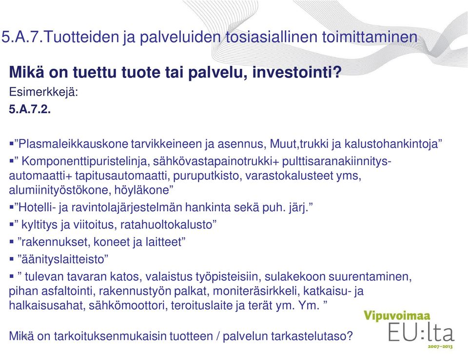 varastokalusteet yms, alumiinityöstökone, höyläkone Hotelli- ja ravintolajärjestelmän hankinta sekä puh. järj.