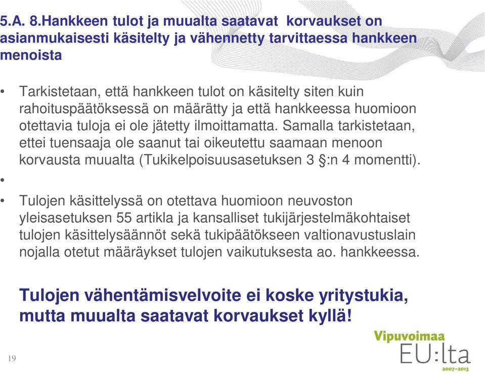 rahoituspäätöksessä on määrätty ja että hankkeessa huomioon otettavia tuloja ei ole jätetty ilmoittamatta.