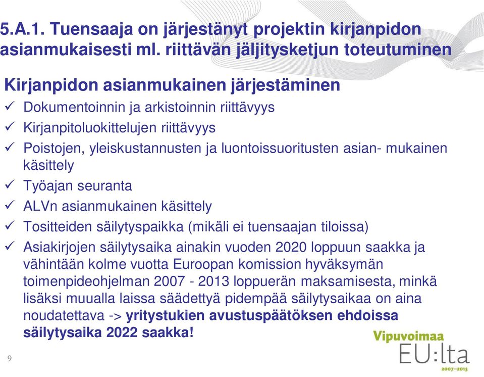 ja luontoissuoritusten asian- mukainen käsittely Työajan seuranta ALVn asianmukainen käsittely Tositteiden säilytyspaikka (mikäli ei tuensaajan tiloissa) Asiakirjojen säilytysaika