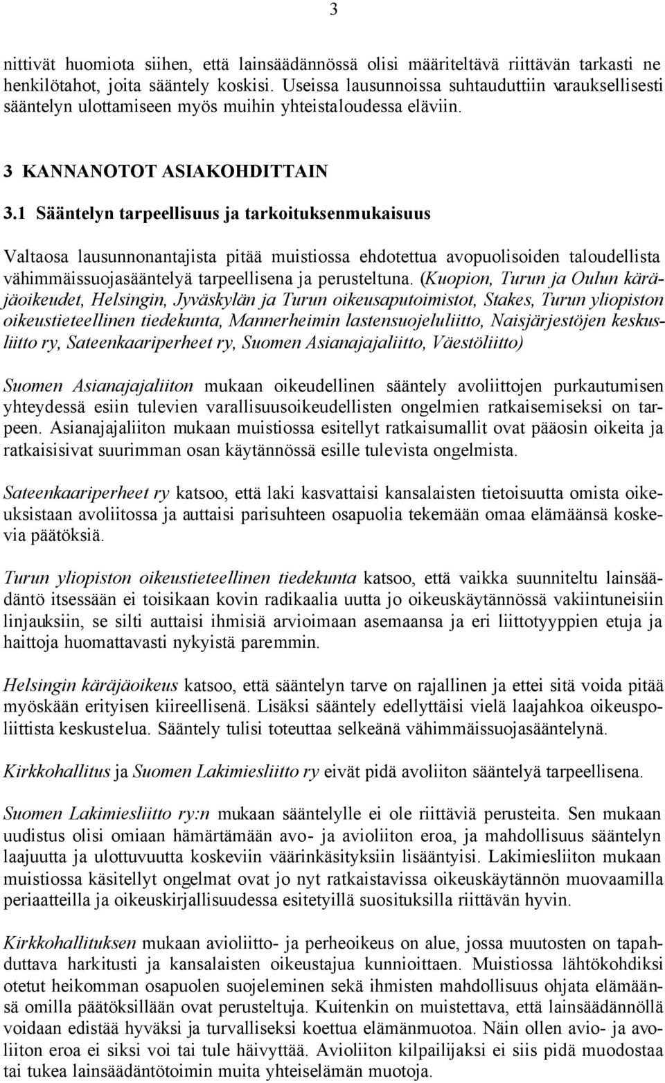 1 Sääntelyn tarpeellisuus ja tarkoituksenmukaisuus Valtaosa lausunnonantajista pitää muistiossa ehdotettua avopuolisoiden taloudellista vähimmäissuojasääntelyä tarpeellisena ja perusteltuna.