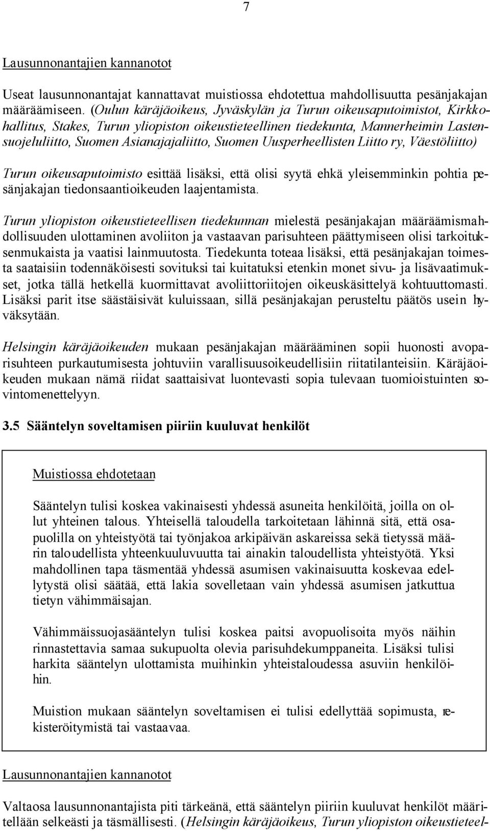 Uusperheellisten Liitto ry, Väestöliitto) Turun oikeusaputoimisto esittää lisäksi, että olisi syytä ehkä yleisemminkin pohtia pesänjakajan tiedonsaantioikeuden laajentamista.