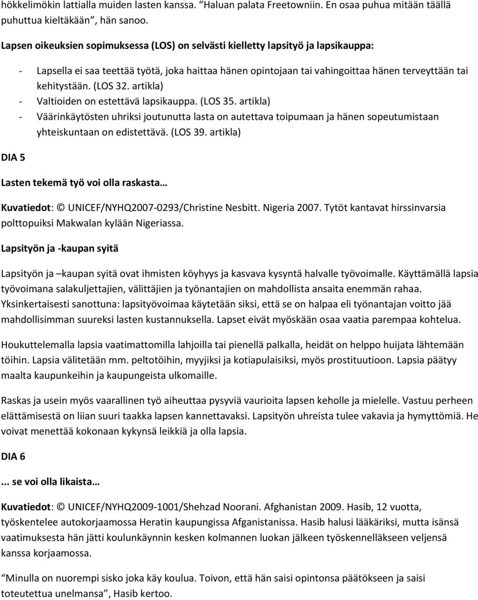 kehitystään. (LOS 32. artikla) - Valtioiden on estettävä lapsikauppa. (LOS 35.