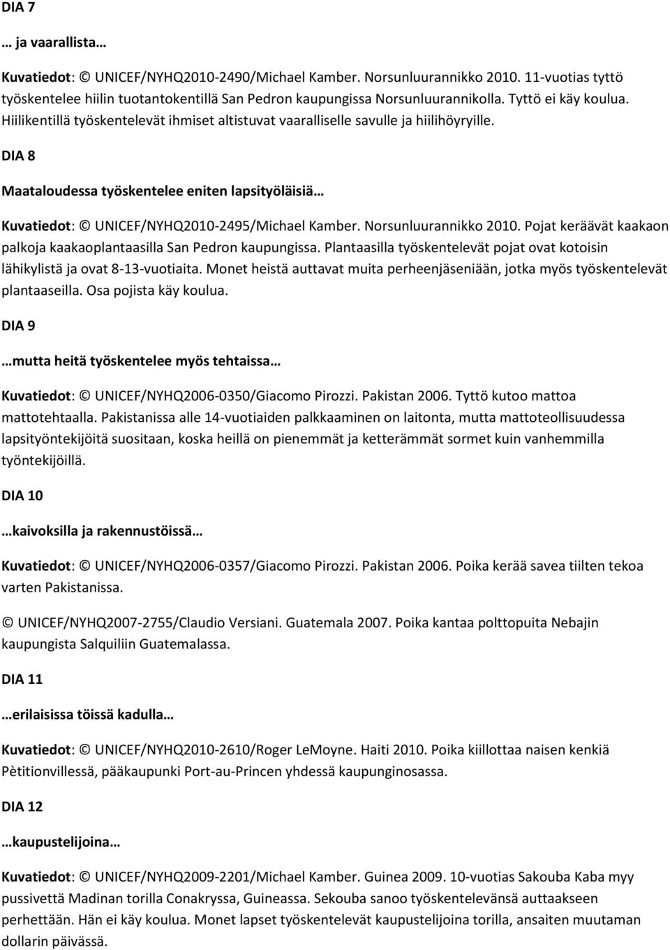 DIA 8 Maataloudessa työskentelee eniten lapsityöläisiä Kuvatiedot: UNICEF/NYHQ2010-2495/Michael Kamber. Norsunluurannikko 2010.