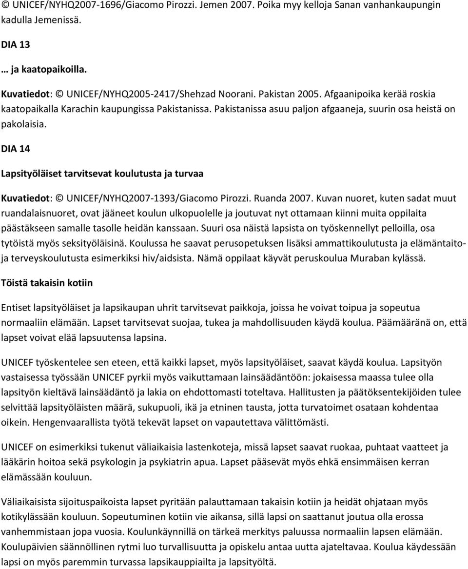 DIA 14 Lapsityöläiset tarvitsevat koulutusta ja turvaa Kuvatiedot: UNICEF/NYHQ2007-1393/Giacomo Pirozzi. Ruanda 2007.