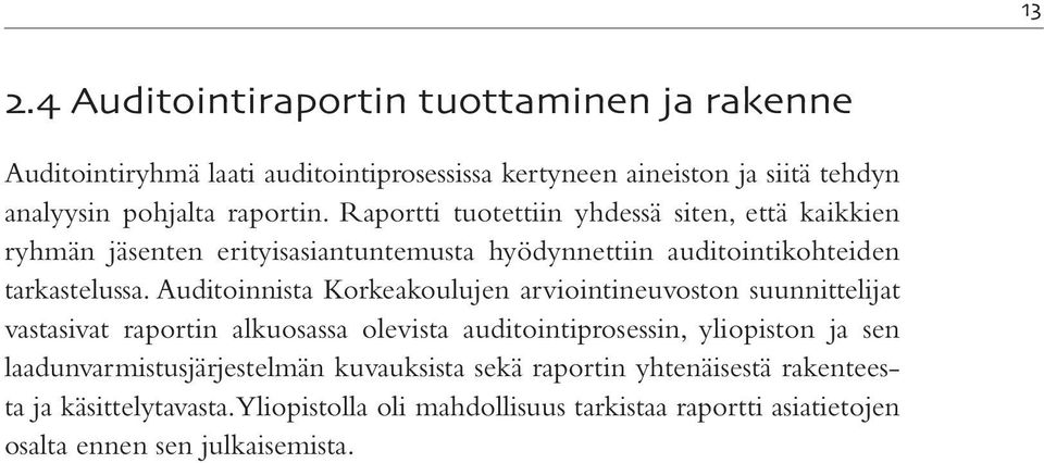 Auditoinnista Korkeakoulujen arviointineuvoston suunnittelijat vastasivat raportin alkuosassa olevista auditointiprosessin, yliopiston ja sen