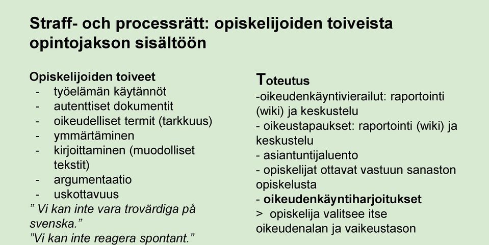 svenska. Vi kan inte reagera spontant.