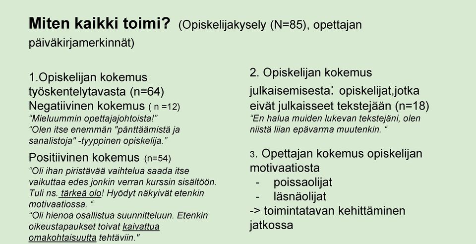 tärkeä olo! Hyödyt näkyivät etenkin motivaatiossa. Oli hienoa osallistua suunnitteluun. Etenkin oikeustapaukset toivat kaivattua omakohtaisuutta tehtäviin." 2.