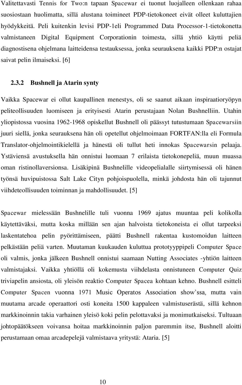 testauksessa, jonka seurauksena kaikki PDP:n ostajat saivat pelin ilmaiseksi. [6] 2.3.