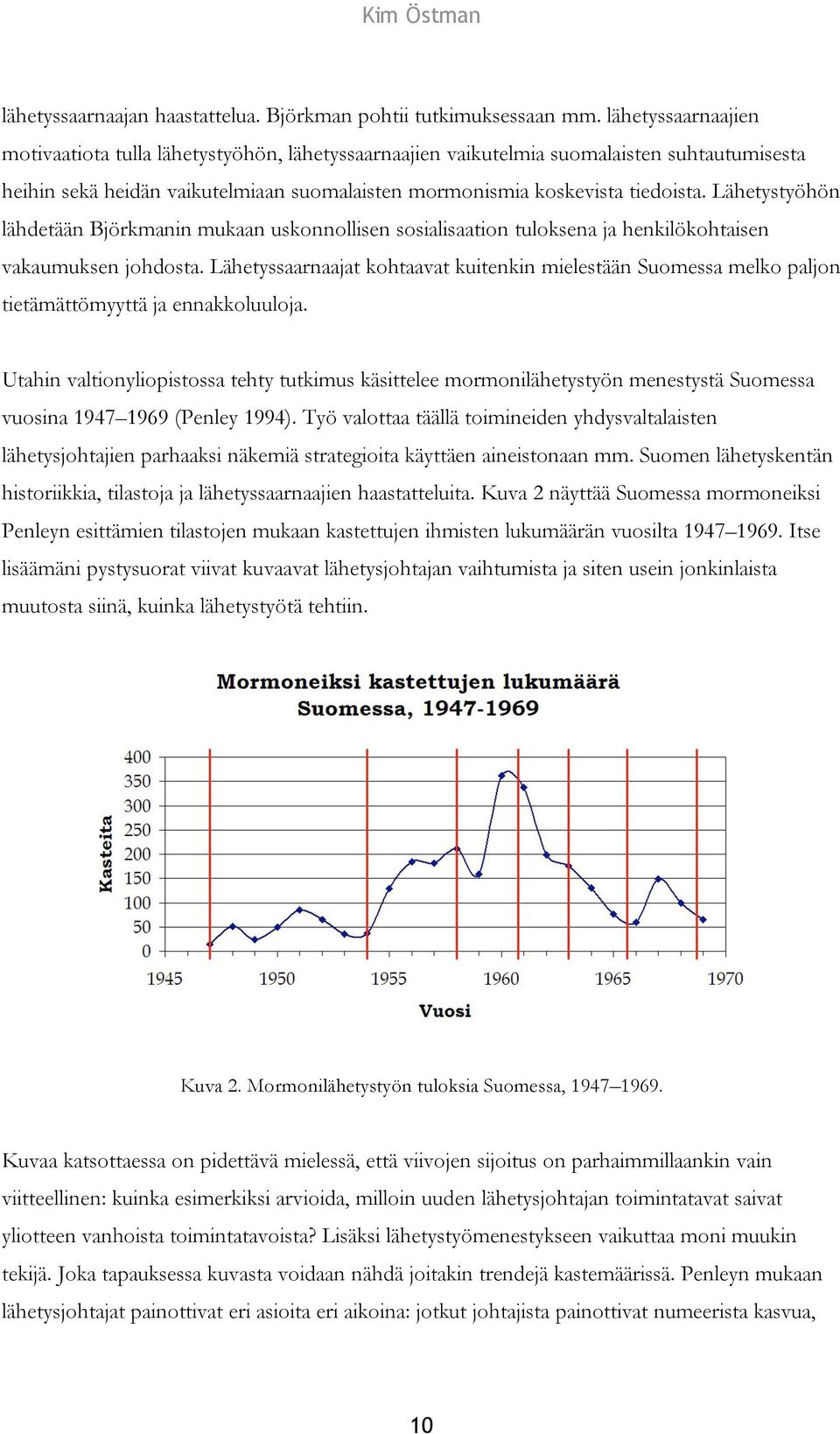 Lähetystyöhön lähdetään Björkmanin mukaan uskonnollisen sosialisaation tuloksena ja henkilökohtaisen vakaumuksen johdosta.