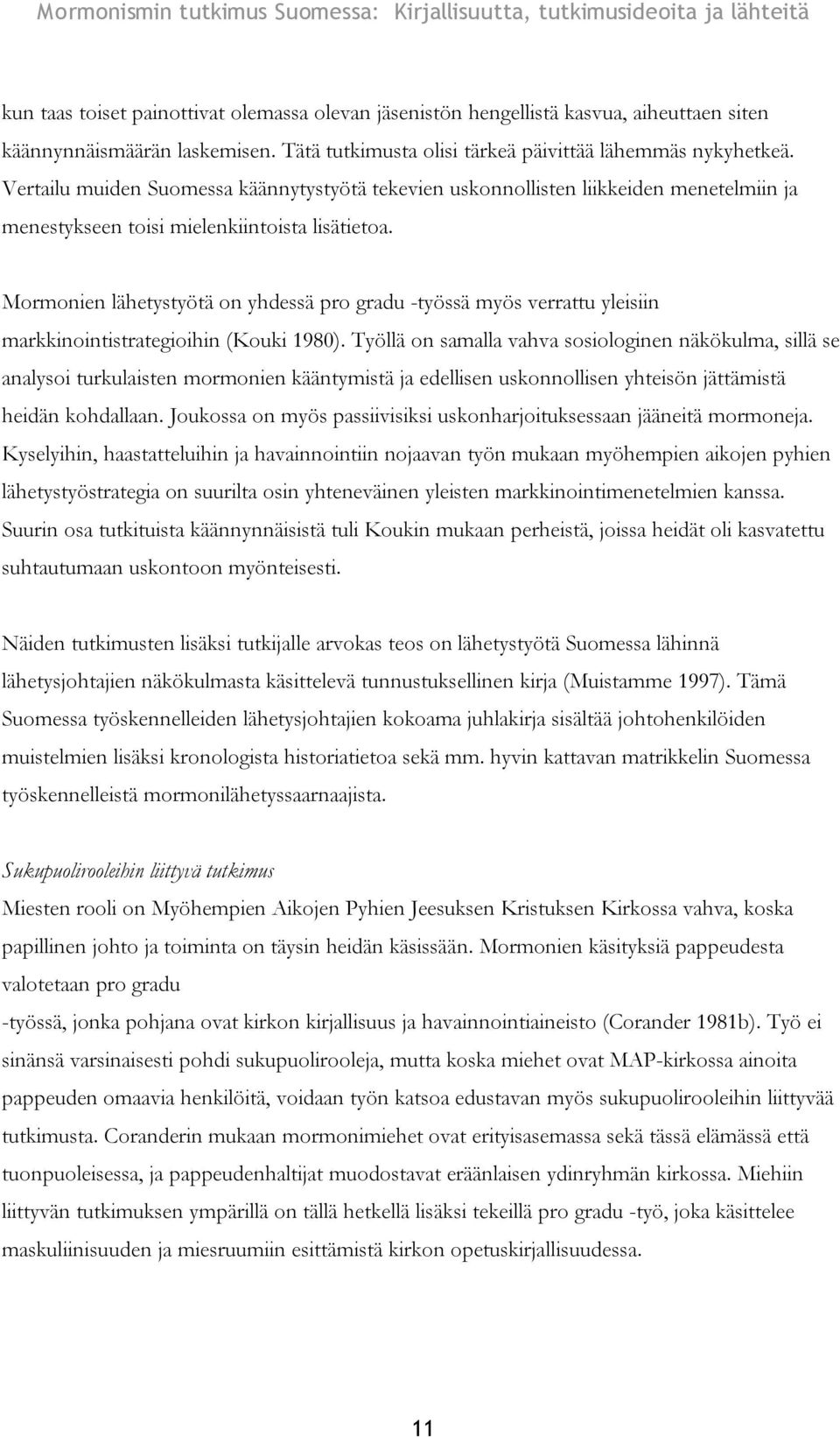 Mormonien lähetystyötä on yhdessä pro gradu -työssä myös verrattu yleisiin markkinointistrategioihin (Kouki 1980).