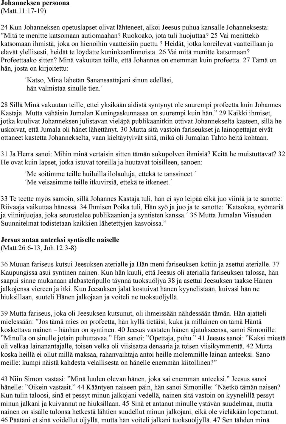 26 Vai mitä menitte katsomaan? Profeettaako sitten? Minä vakuutan teille, että Johannes on enemmän kuin profeetta.