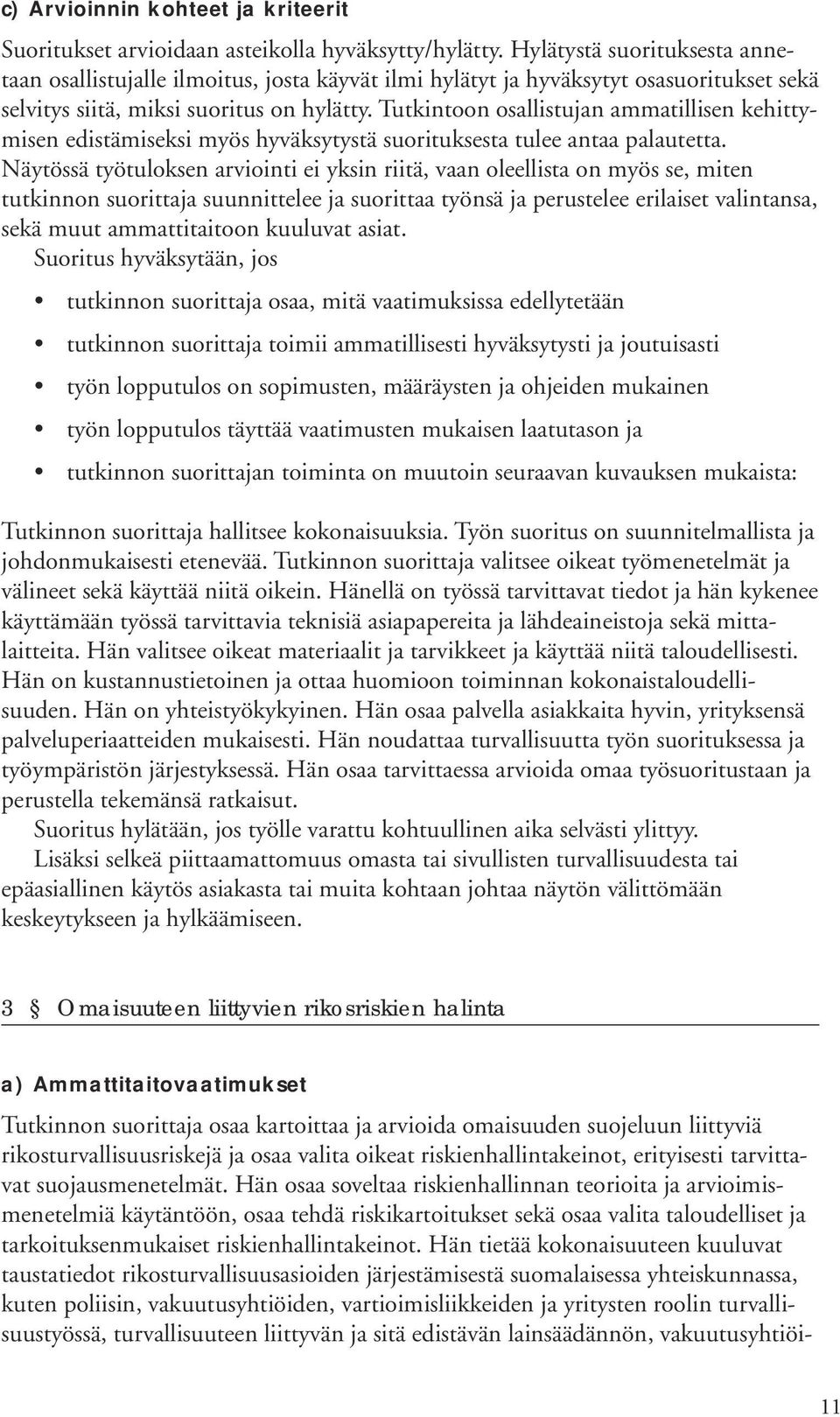 Tutkintoon osallistujan ammatillisen kehittymisen edistämiseksi myös hyväksytystä suorituksesta tulee antaa palautetta.