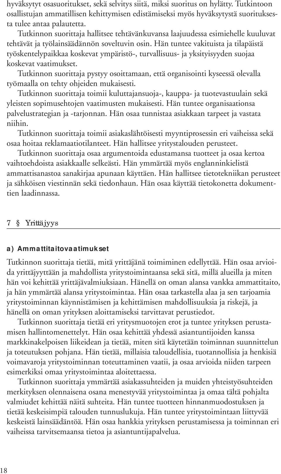 Hän tuntee vakituista ja tilapäistä työskentelypaikkaa koskevat ympäristö-, turvallisuus- ja yksityisyyden suojaa koskevat vaatimukset.