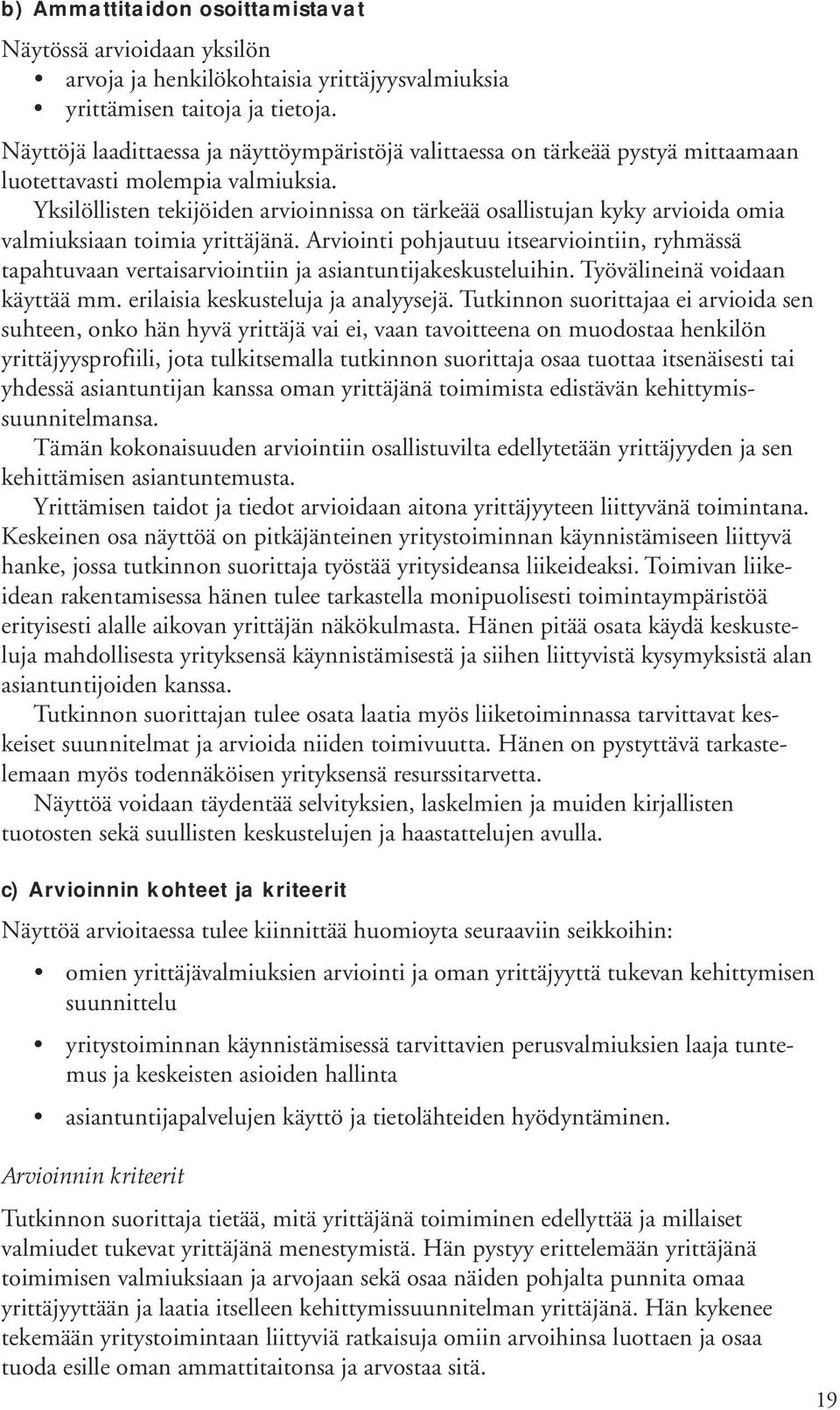 Yksilöllisten tekijöiden arvioinnissa on tärkeää osallistujan kyky arvioida omia valmiuksiaan toimia yrittäjänä.