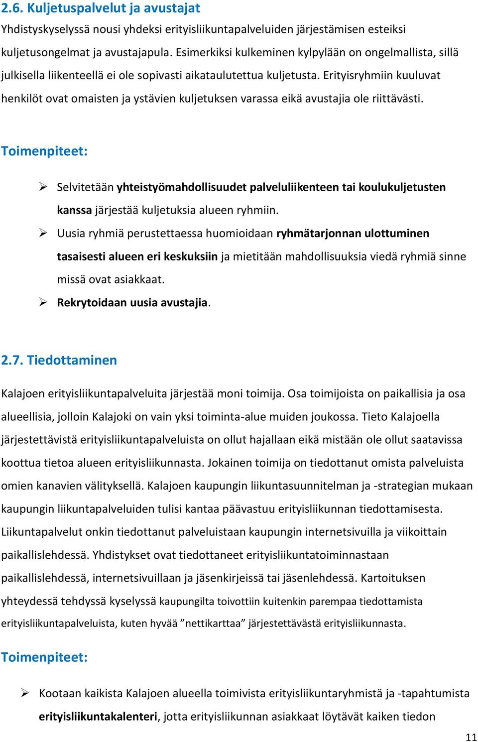 Erityisryhmiin kuuluvat henkilöt ovat omaisten ja ystävien kuljetuksen varassa eikä avustajia ole riittävästi.