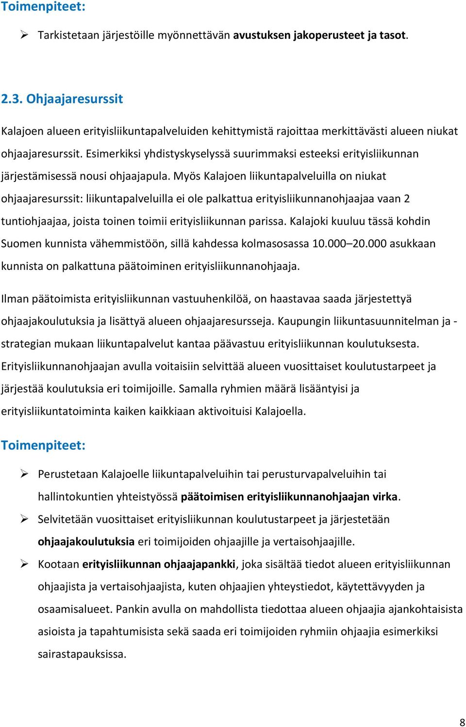 Esimerkiksi yhdistyskyselyssä suurimmaksi esteeksi erityisliikunnan järjestämisessä nousi ohjaajapula.