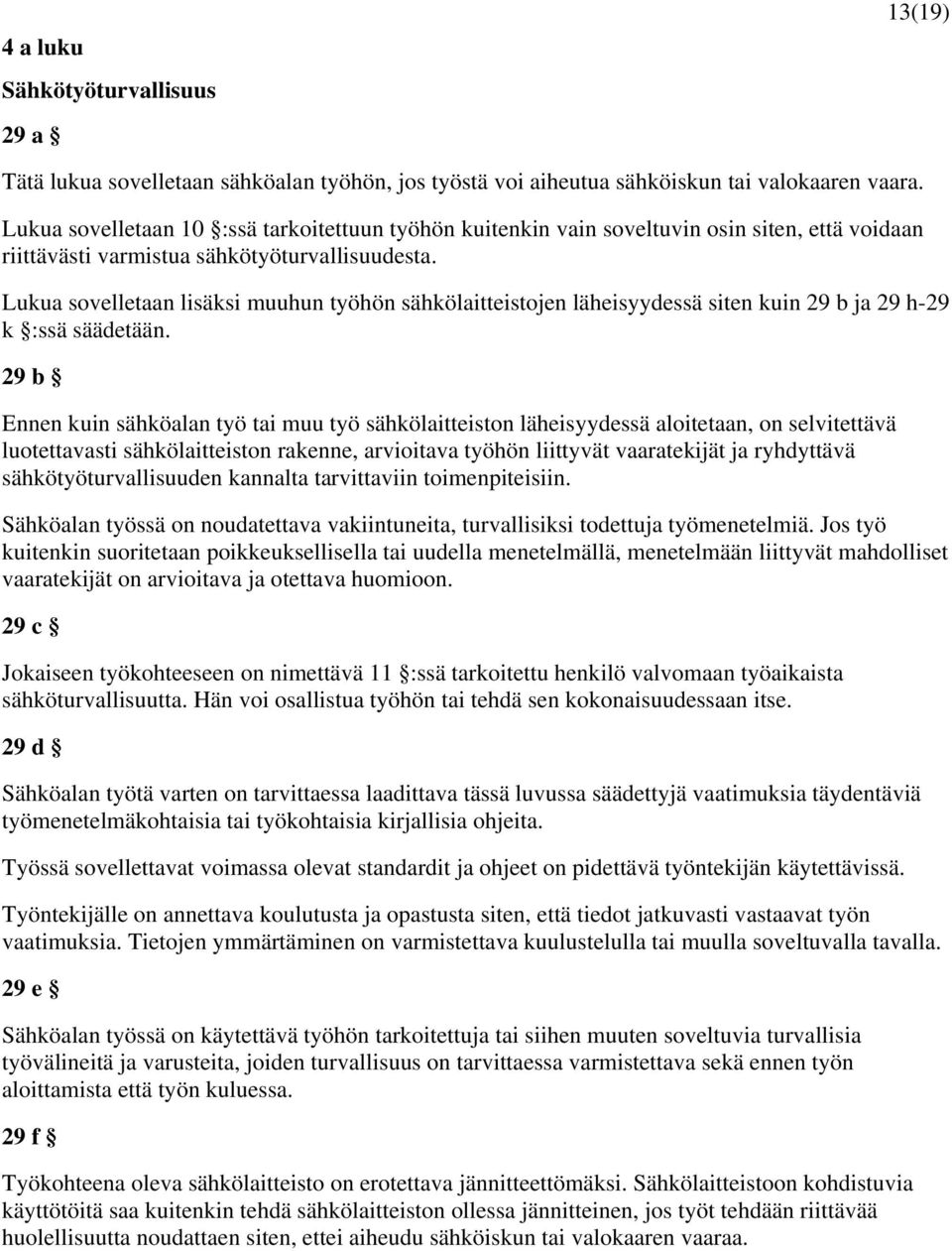 Lukua sovelletaan lisäksi muuhun työhön sähkölaitteistojen läheisyydessä siten kuin 29 b ja 29 h-29 k :ssä säädetään.