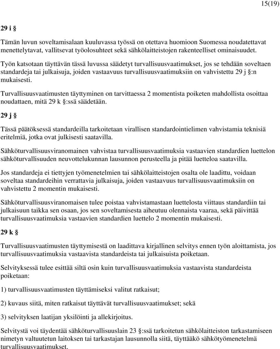 mukaisesti. Turvallisuusvaatimusten täyttyminen on tarvittaessa 2 momentista poiketen mahdollista osoittaa noudattaen, mitä 29 k :ssä säädetään.