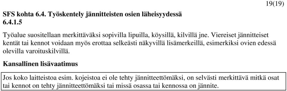 Viereiset jännitteiset kentät tai kennot voidaan myös erottaa selkeästi näkyvillä lisämerkeillä, esimerkiksi ovien edessä