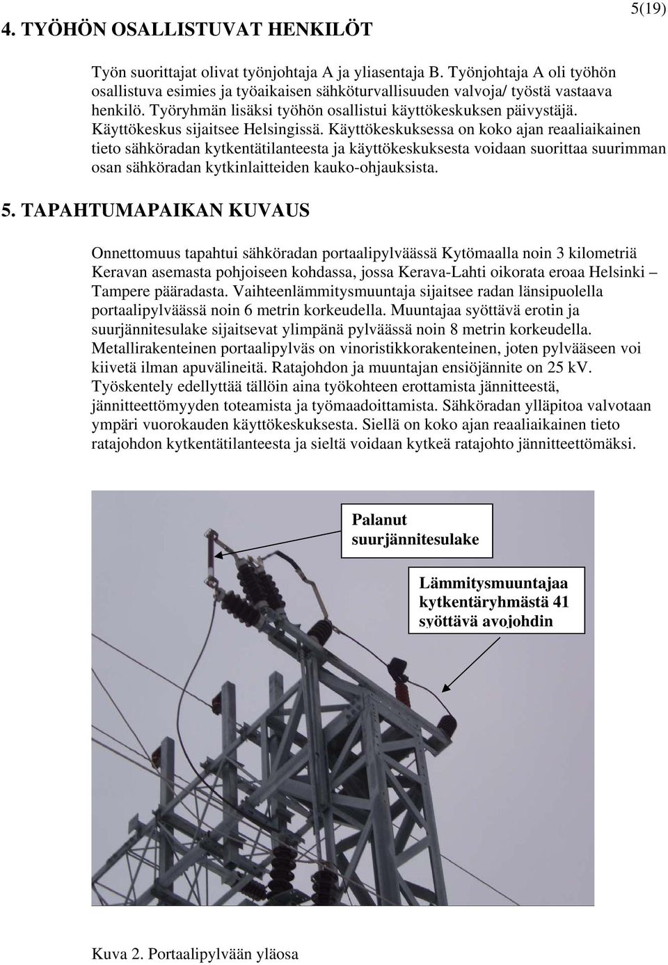 Käyttökeskus sijaitsee Helsingissä.
