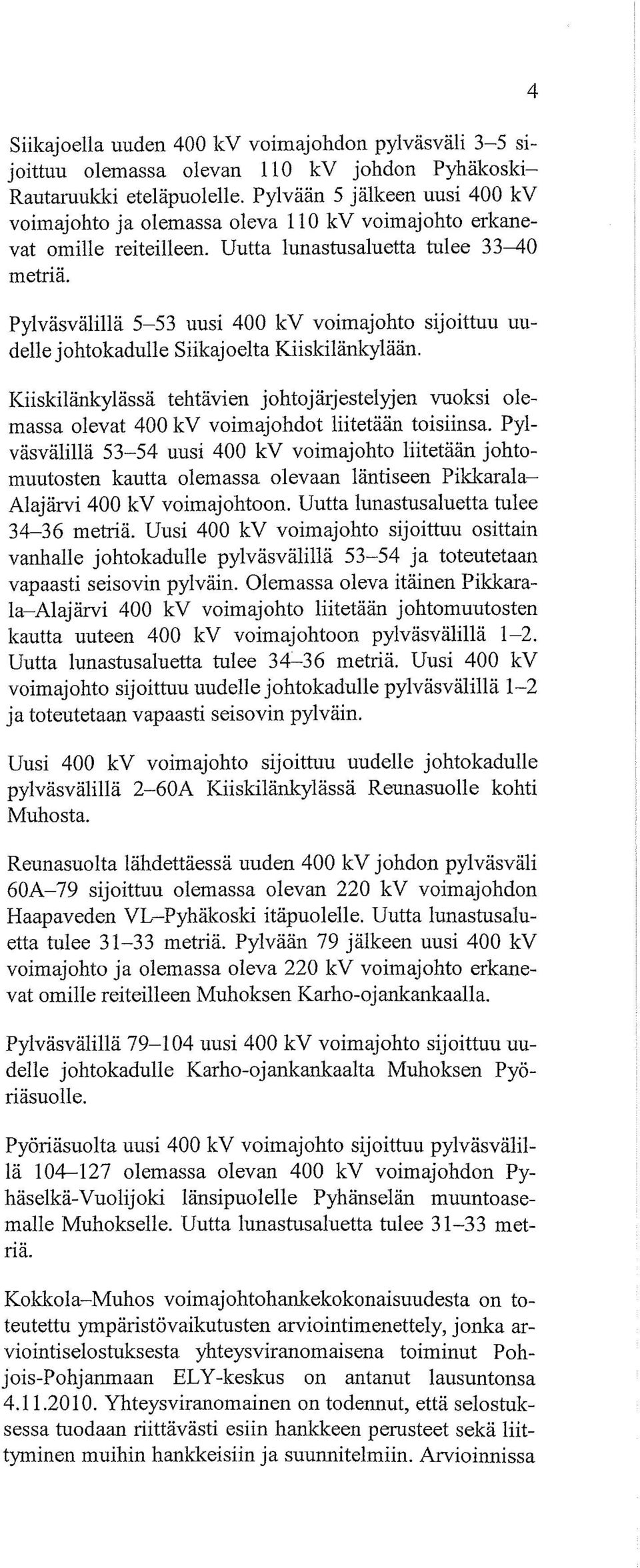 Pylväsvälillä 5-53 uusi 400 kv voimajohto sijoittuu uudelle johtokadulle Siikajoelta Kiiskilänkylään.