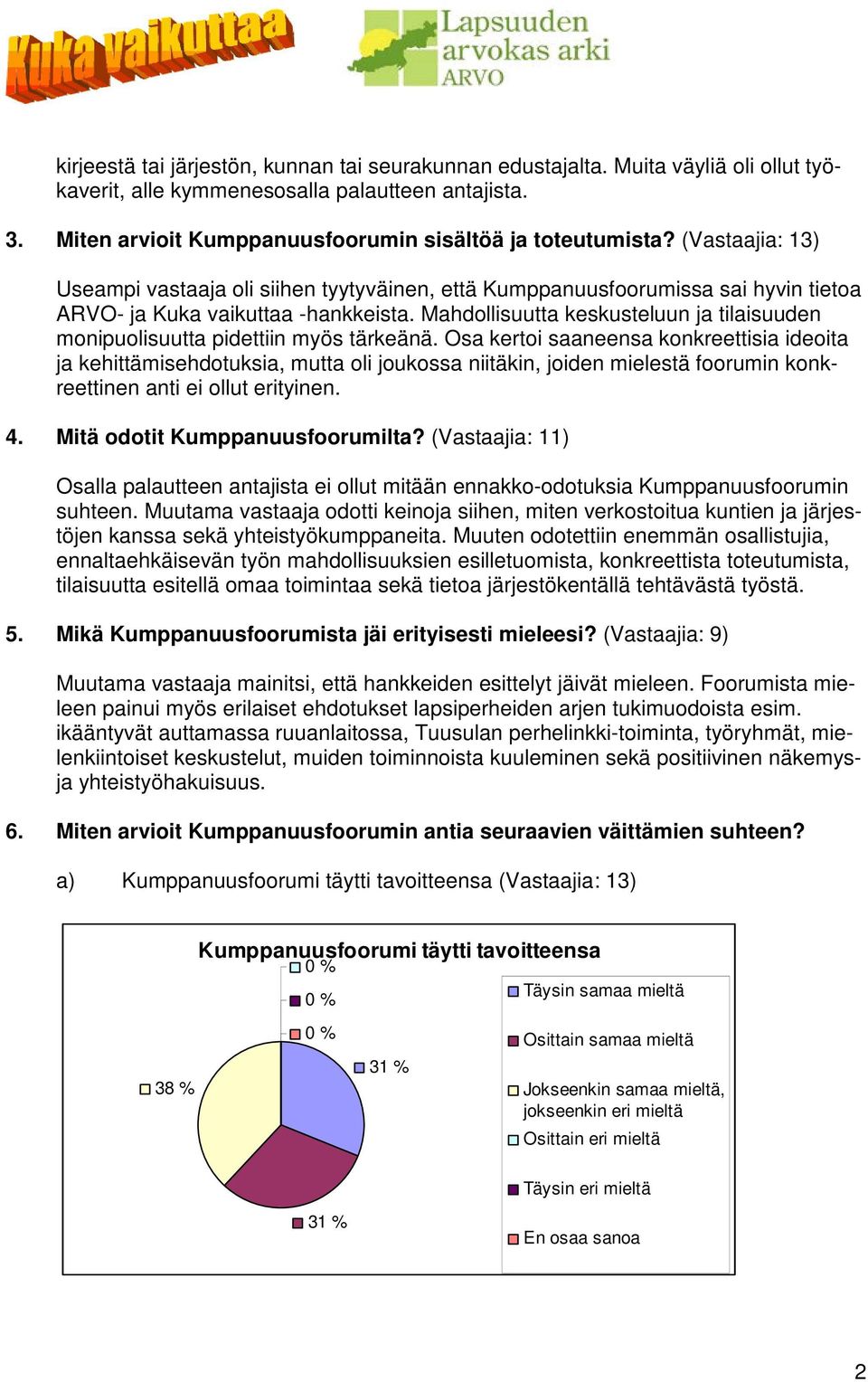 Mahdollisuutta keskusteluun ja tilaisuuden monipuolisuutta pidettiin myös tärkeänä.